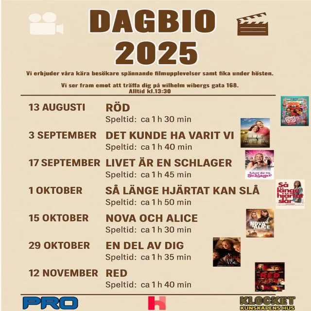 DAGBIO HÖSTEN 2025
Vi bjuder in till mysiga filmstunder och fika i gott sällskap under hösten.
Plats: Wilhelm Wibergs gata 168, kunskapens Hus
Tid: Alltid kl. 13:30

Program:
	•	13 augusti: Röd
	•	3 september: Det kunde ha varit vi
	•	17 september: Livet är en schlager
	•	1 oktober: Så länge hjärtat kan slå
	•	15 oktober: Nova och Alice
	•	29 oktober: En del av dig
	•	12 november: Red

Välkommen att njuta av spännande filmupplevelser tillsammans med oss ,vi ses i Kunskapens Hus!

Fika ingår, så ta med ditt bästa biosällskap.
Arrangeras av PRO