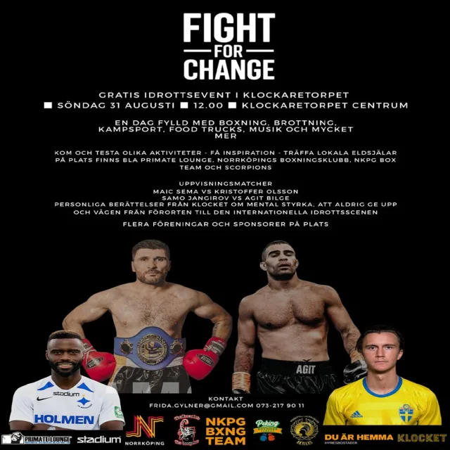 🔥 FIGHT FOR CHANGE 🔥
📅 Söndag 31 augusti
🕛 12:00
📍 Klockaretorpet Centrum
Ett gratis idrottsevent fyllt med boxning, brottning, kampsport, food trucks, musik och massor av inspiration! ✨
👊 Uppvisningsmatcher med bl.a:
• Maic Sema vs Kristoffer Olsson
• Samo Jangirov vs Agit Bilge
💬 Personliga berättelser från Klocket om mental styrka, att aldrig ge upp och vägen från förorten till den internationella idrottsscenen.
🎯 Kom och testa olika aktiviteter, träffa lokala eldsjälar och ta del av en dag full av energi och gemenskap.
👉 Fri entré ….. alla är välkomna!